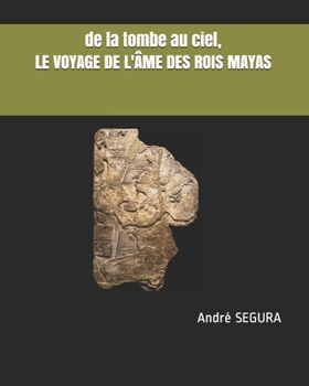 Paperback de la tombe au ciel, LE VOYAGE DE L'ÂME DES ROIS MAYAS [French] Book