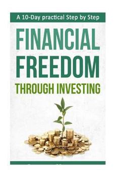 Paperback A 10-Day practical Step by Step. Financial Freedom Through Investing Book