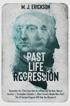 Hardcover Past Life Regression: Remember the 7 Past Lives that Are Influencing You Now. Marcus Aurelius Christopher Columbus Albert Einstein Maybe Wer Book
