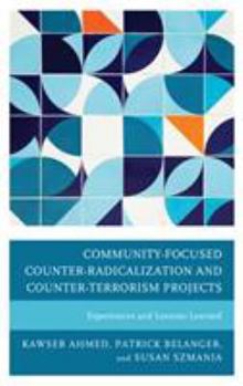 Hardcover Community-Focused Counter-Radicalization and Counter-Terrorism Projects: Experiences and Lessons Learned Book