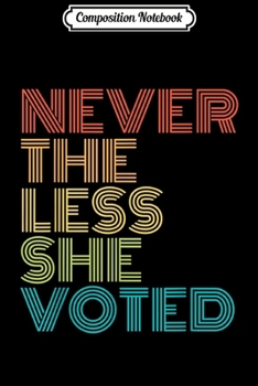 Paperback Composition Notebook: Feminist Election Nevertheless She Voted Journal/Notebook Blank Lined Ruled 6x9 100 Pages Book
