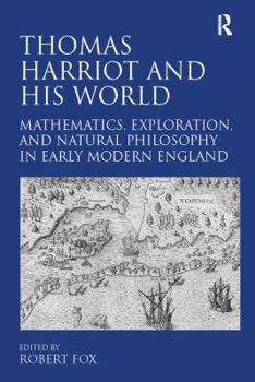 Paperback Thomas Harriot and His World: Mathematics, Exploration, and Natural Philosophy in Early Modern England Book