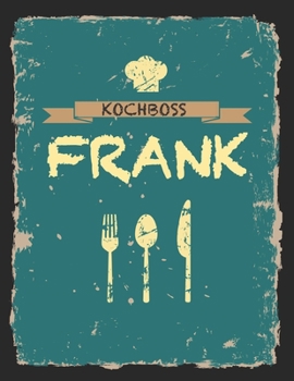 Kochboss Frank: Das personalisierte Rezeptbuch zum Selberschreiben für 120 Rezept Favoriten mit Inhaltsverzeichnis uvm. – cooles Vintage Design in ... (leeres Männerkochbuch) (German Edition)