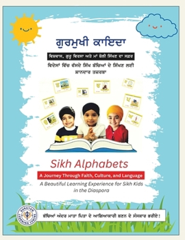 Sikh Alphabets: A Journey Through Faith, Culture, and Language: A Beautiful Learning Experience for Sikh Kids in the Diaspora (Sikh Values Books – A Series for Raising Inspired Sikh Children)
