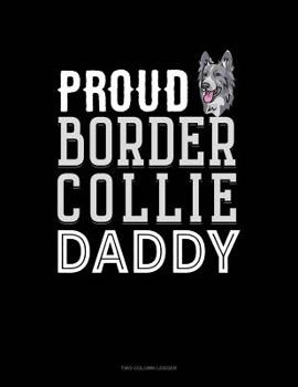 Paperback Proud Border Collie Daddy: Two Column Ledger Book