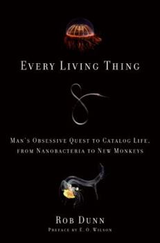 Hardcover Every Living Thing: Man's Obsessive Quest to Catalog Life, from Nanobacteria to New Monkeys Book