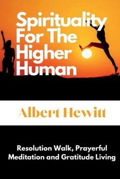 Paperback Spirituality For The Higher Human: Resolution Walk, Prayerful Meditation and Gratitude Living Book