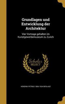 Hardcover Grundlagen und Entwicklung der Architektur: Vier Vortra&#776;ge gehalten im Kunstgewerbemuseum zu Zu&#776;rich [German] Book