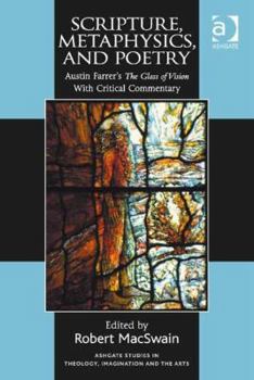 Hardcover Scripture, Metaphysics, and Poetry: Austin Farrer's The Glass of Vision With Critical Commentary Book