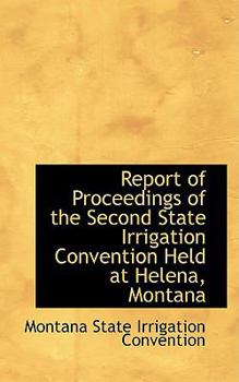 Paperback Report of Proceedings of the Second State Irrigation Convention Held at Helena, Montana Book