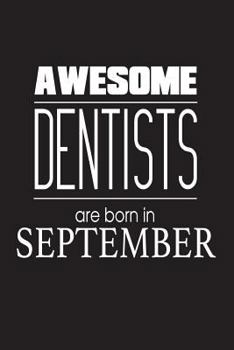 Paperback Awesome Dentists Are Born In September: Dentistry Birthday Gift Appreciation Notebook Book