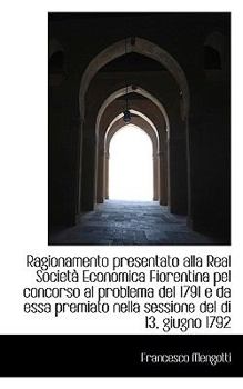 Paperback Ragionamento Presentato Alla Real Societ Economica Fiorentina Pel Concorso Al Problema del 1791 E D [Italian] Book
