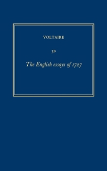 The Complete Works of Voltaire: English Essays of 1727 - Essay on the Civil Wars of France; Essay on Epic Poetry v. 3B