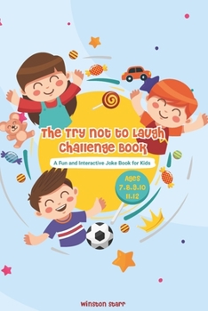 Paperback The Try Not to Laugh Challenge Book: A Fun and Interactive Joke Book for Kids Ages 7, 8, 9, 10, 11,12 Book