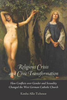 Paperback Religious Crisis and Civic Transformation: How Conflicts Over Gender and Sexuality Changed the West German Catholic Church Book