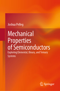 Hardcover Mechanical Properties of Semiconductors: Exploring Elemental, Binary, and Ternary Systems Book