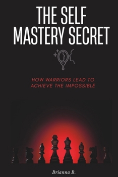 Paperback The Self Mastery Secret: How Warriors Lead and Achieve the Impossible Book