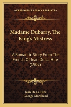 Paperback Madame Dubarry, The King's Mistress: A Romantic Story From The French Of Jean De La Hire (1902) Book