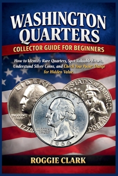 Paperback Washington Quarters Collector Guide for Beginners: How to Identify Rare Quarters, Spot Valuable Errors, Understand Silver Coins, and Check Your Pocket Book