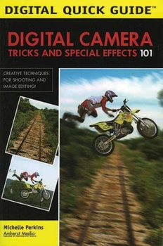 Paperback Digital Camera Tricks and Special Effects 101: Creative Techniques for Shooting and Image Editing! Book