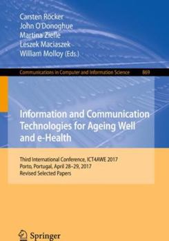 Paperback Information and Communication Technologies for Ageing Well and E-Health: Third International Conference, Ict4awe 2017, Porto, Portugal, April 28-29, 2 Book