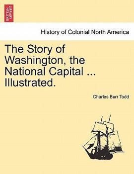 Paperback The Story of Washington, the National Capital ... Illustrated. Book