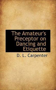 Paperback The Amateur's Preceptor on Dancing and Etiquette Book