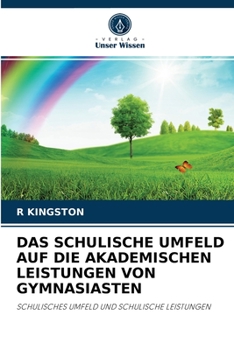 Paperback Das Schulische Umfeld Auf Die Akademischen Leistungen Von Gymnasiasten [German] Book