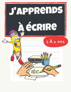 Paperback J'apprends à écrire: Cahier d'activite pour enfants de 3 à 6 ans - 120 pages - 8,5 × 11 pouces [French] Book