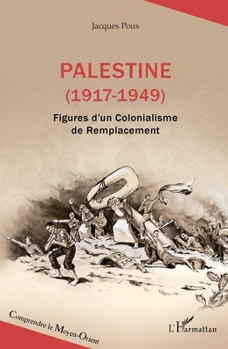 Palestine (1917-1949): Figures d'un Colonialisme de Remplacement (French Edition)