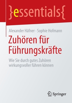 Paperback Zuhören Für Führungskräfte: Wie Sie Durch Gutes Zuhören Wirkungsvoller Führen Können [German] Book