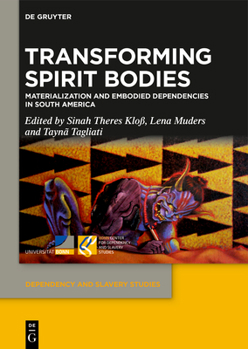 Hardcover Transforming Spirit Bodies: Materialization and Embodied Dependencies in South America Book