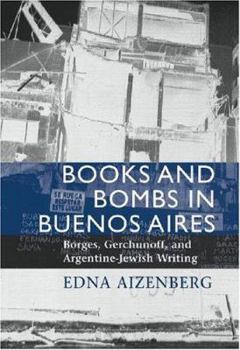 Paperback Books and Bombs in Buenos Aires: Borges, Gerchunoff, and Argentine Jewish Writing Book