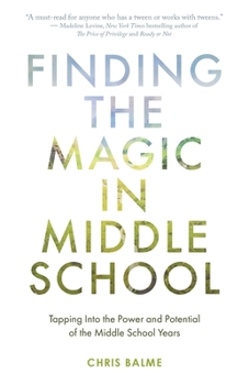 Paperback Finding the Magic in Middle School: Tapping Into the Power and Potential of the Middle School Years Book