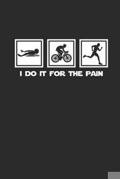 Paperback I Do It for the Pain: Notebook Triathlon Notizbuch Triathlet Planer Journal 6x9 liniert Book