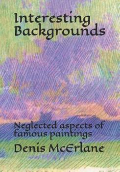 Paperback Interesting Backgrounds: Neglected aspects of famous paintings Book