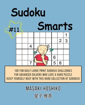 Paperback Sudoku Smarts #11: 100 Fun Daily Large Print Sudokus Challenges For Advanced Solvers Who Love A Hard Puzzle (Keep Yourself Busy With This Book