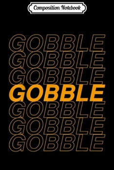 Composition Notebook: Retro Style Thanksgiving Gobble Gobble  Journal/Notebook Blank Lined Ruled 6x9 100 Pages