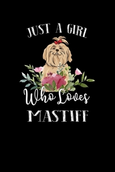 Paperback Just a Girl Who Loves Mastiff: Perfect Mastiff Lover Gift For Girl. Cute Notebook for Mastiff Lover. Gift it to your Sister, Daughter, Mother, Mom, G Book