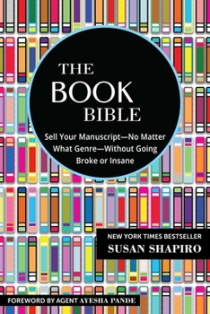 Paperback The Book Bible: How to Sell Your Manuscript--No Matter What Genre--Without Going Broke or Insane Book
