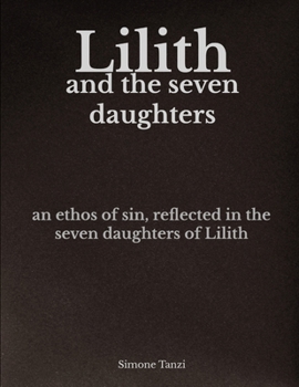 Lilith and the Seven Daughters: An Ethos of Sin, Reflected in the Seven Daughters of Lilith