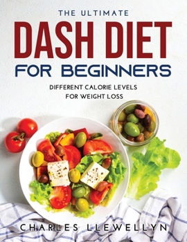 Paperback The Ultimate Dash Diet for Beginners: Different Calorie Levels for Weight Loss Book