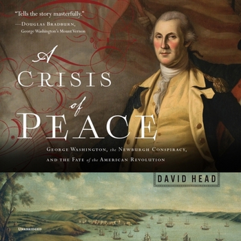 Audio CD A Crisis of Peace Lib/E: George Washington, the Newburgh Conspiracy, and the Fate of the American Revolution Book