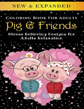 Paperback Pig & Friends - Adult Coloring Book: Stress Relieving Designs for Adults Relaxation Book