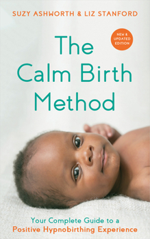 Paperback The Calm Birth Method (Revised Edition): Your Complete Guide to a Positive Hypnobirthing Experience Book