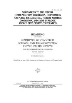 NOMINATIONS TO THE FEDERAL COMMUNICATIONS COMMISSION, CORPORATION FOR PUBLIC BROADCASTING, FEDERAL MARITIME COMMISSION, AND SAINT LAWRENCE SEAWAY DEVELOPMENT CORPORATION