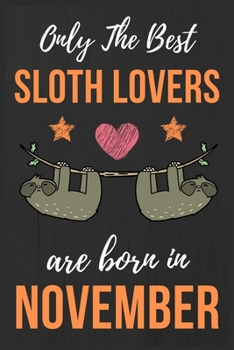 Paperback Only The Best Sloth Lovers Are Born In November: Sloth Lover Gifts Funny Sloth Notebook / Sloth journal, Sloth Birthday Gifts. Sloth Presents Blank Li Book