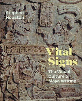 Vital Signs: The Visual Culture of Maya Writing (Bollingen Series)