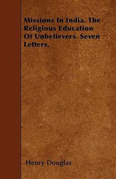 Paperback Missions In India. The Religious Education Of Unbelievers. Seven Letters. Book