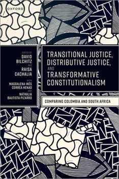 Hardcover Transitional Justice, Distributive Justice, and Transformative Constitutionalism: Comparing Colombia and South Africa Book
